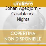 Johan Agebjorn - Casablanca Nights cd musicale
