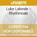 Luke Lalonde - Rhythmnals cd musicale di Luke Lalonde