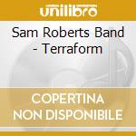 Sam Roberts Band - Terraform cd musicale di Sam roberts band