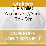 (LP Vinile) Yamantaka//Sonic Tit - Dirt lp vinile di Yamantaka//Sonic Tit