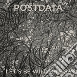 Postdata - Let'S Be Wilderness
