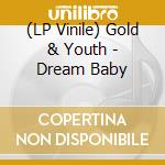 (LP Vinile) Gold & Youth - Dream Baby