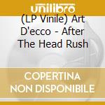 (LP Vinile) Art D'ecco - After The Head Rush lp vinile