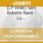 (LP Vinile) Sam Roberts Band - Lo Fantasy(2Lp) lp vinile