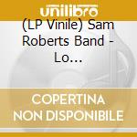 (LP Vinile) Sam Roberts Band - Lo Fantasy(2Lp) vinile
