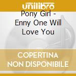 Pony Girl - Enny One Will Love You cd