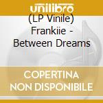 (LP Vinile) Frankiie - Between Dreams vinile