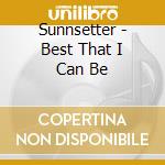 Sunnsetter - Best That I Can Be cd musicale