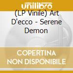 (LP Vinile) Art D'ecco - Serene Demon vinile