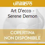 Art D'ecco - Serene Demon cd