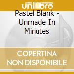Pastel Blank - Unmade In Minutes cd