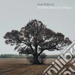 (LP Vinile) Sam Roberts - We Were Born In A Flame (2 Lp) vinile