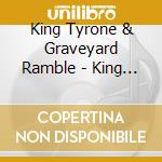 King Tyrone & Graveyard Ramble - King Tyrone & Graveyard Ramble cd