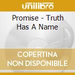 Promise - Truth Has A Name cd musicale di Promise