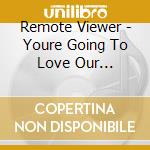 Remote Viewer - Youre Going To Love Our Defeatist Attitude cd musicale di Remote Viewer