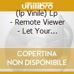 (lp Vinile) Lp - Remote Viewer - Let Your Heart Draw A Li cd