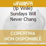 (lp Vinile) Sundays Will Never Chang cd