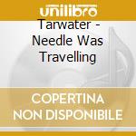 Tarwater - Needle Was Travelling cd