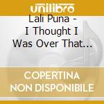 Lali Puna - I Thought I Was Over That (2 Cd) cd