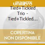 Tied+Tickled Trio - Tied+Tickled Trio cd musicale di TIED & TICKLED TRIO