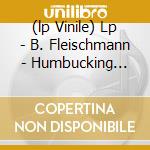 (lp Vinile) Lp - B. Fleischmann - Humbucking Coil lp vinile di Fleischmann B.
