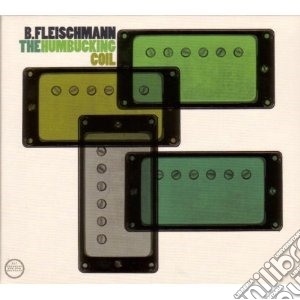 B. Fleischmann - The Humbucking Coil cd musicale di FLAISCHMANN