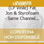 (LP Vinile) Fat Jon & Styrofoam - Same Channel (2 Lp) vinile