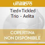 Tied+Tickled Trio - Aelita cd