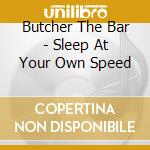 Butcher The Bar - Sleep At Your Own Speed