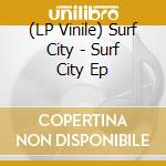 (LP Vinile) Surf City - Surf City Ep lp vinile di City Surf