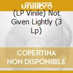 (LP Vinile) Not Given Lightly (3 Lp) vinile