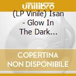(LP Vinile) Isan - Glow In The Dark Safariset (Lp+7') vinile