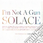 I'm Not A Gun - Solace cd