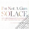 I'm Not A Gun - Solace cd