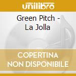 Green Pitch - La Jolla cd musicale di Pitch Green