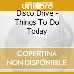 Disco Drive - Things To Do Today cd musicale di Drive Disco