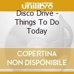 Disco Drive - Things To Do Today cd