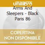 Arms And Sleepers - Black Paris 86 cd musicale di Arms And Sleepers