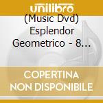 (Music Dvd) Esplendor Geometrico - 8 Tracks & Live (2 Tbd) cd musicale di ESPLENDOR GEOMETRICO