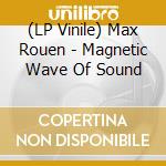 (LP Vinile) Max Rouen - Magnetic Wave Of Sound