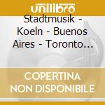 Stadtmusik - Koeln - Buenos Aires - Toronto - Stuttgart (2 Cd) cd musicale di V/A