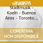 Stadtmusik - Koeln - Buenos Aires - Toronto - Stuttgart (2 Cd) cd