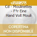 Cd - Moulinettes - F†r Eine Hand Voll Mouli cd