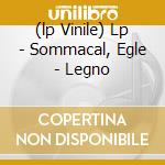 (lp Vinile) Lp - Sommacal, Egle - Legno cd