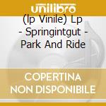(lp Vinile) Lp - Springintgut - Park And Ride cd
