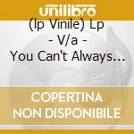 (lp Vinile) Lp - V/a - You Can't Always Listento lp vinile di V/A