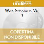 Wax Sessions Vol 3 cd