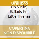 (lp Vinile) Ballads For Little Hyenas lp vinile di AFTERHOURS