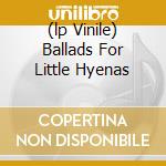 (lp Vinile) Ballads For Little Hyenas cd