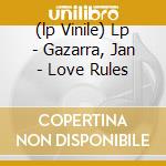 (lp Vinile) Lp - Gazarra, Jan - Love Rules